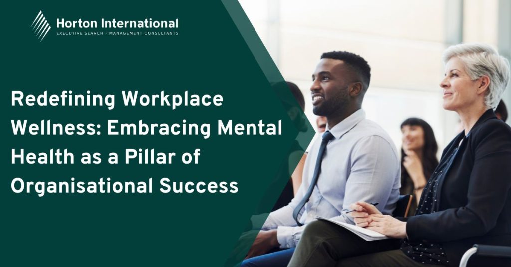 Redefining Workplace Wellness: Embracing Mental Health as a Pillar of Organisational Success