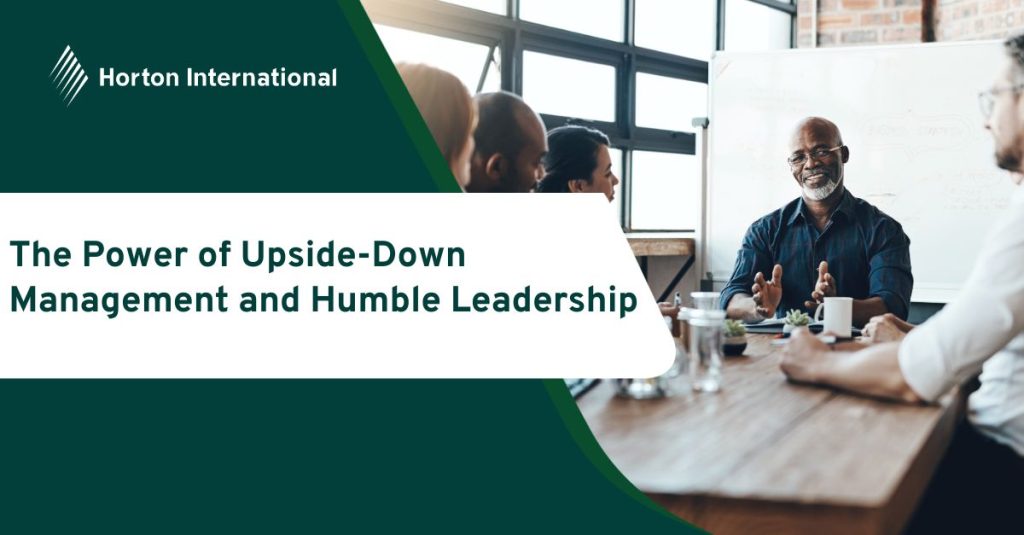 The Power of Upside-Down Management and Humble Leadership